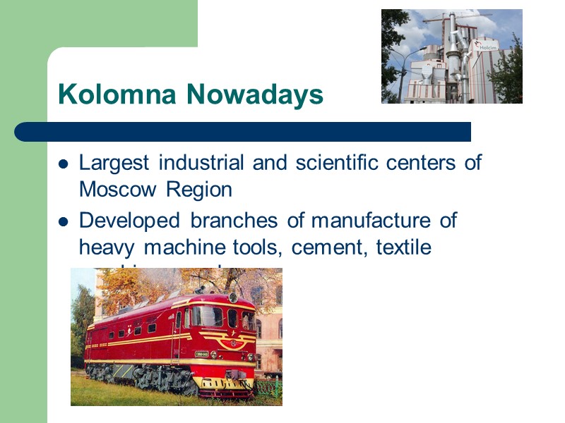Kolomna Nowadays Largest industrial and scientific centers of Moscow Region  Developed branches of